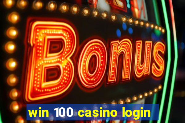 win 100 casino login