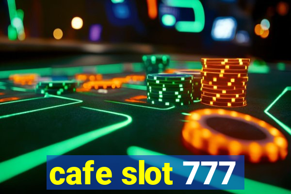 cafe slot 777