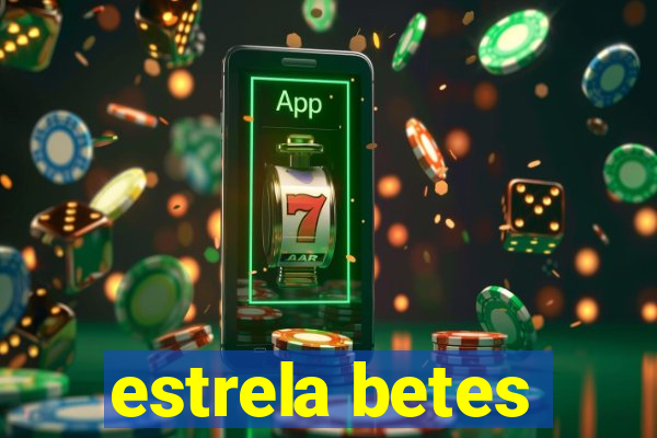 estrela betes