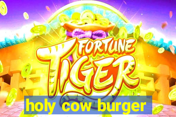 holy cow burger