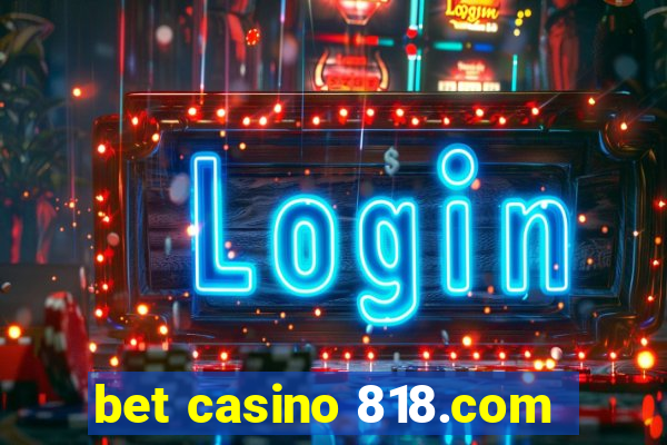 bet casino 818.com