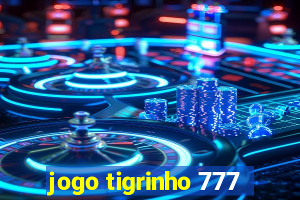 jogo tigrinho 777