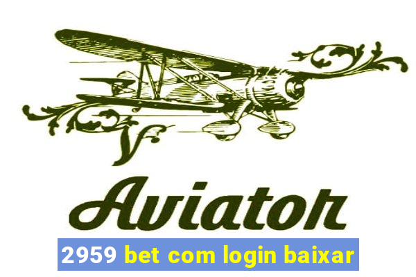 2959 bet com login baixar