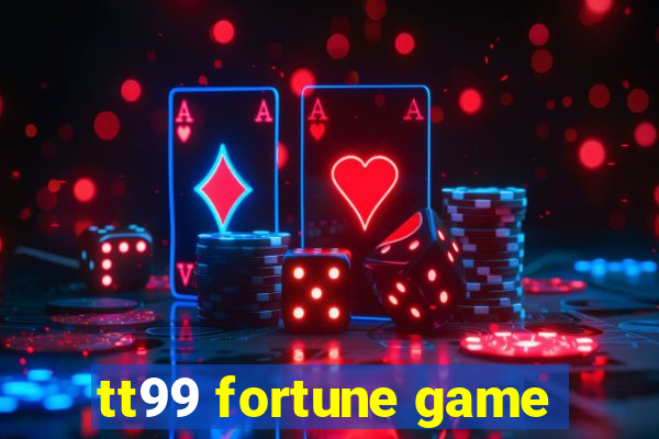 tt99 fortune game