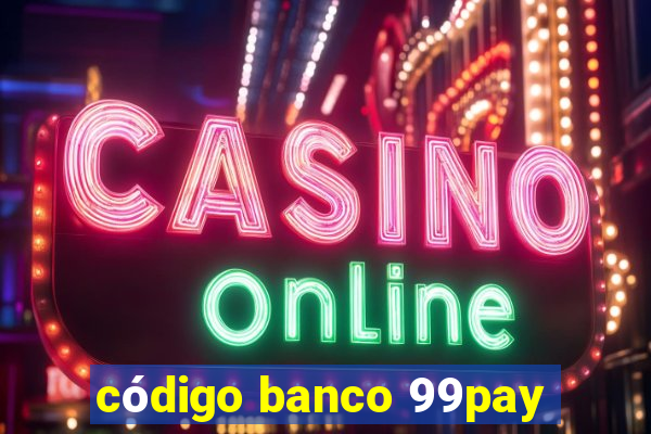 código banco 99pay