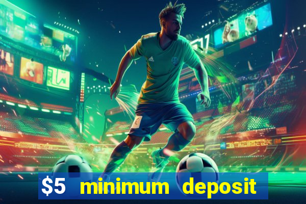 $5 minimum deposit online casino