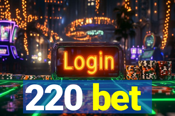 220 bet