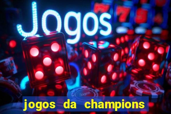 jogos da champions onde vai passar