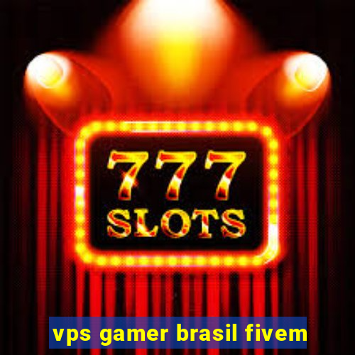 vps gamer brasil fivem