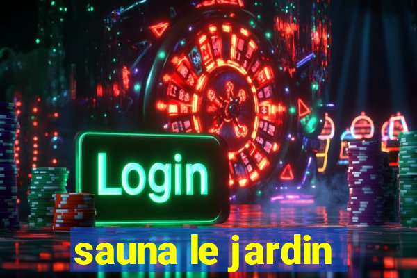 sauna le jardin