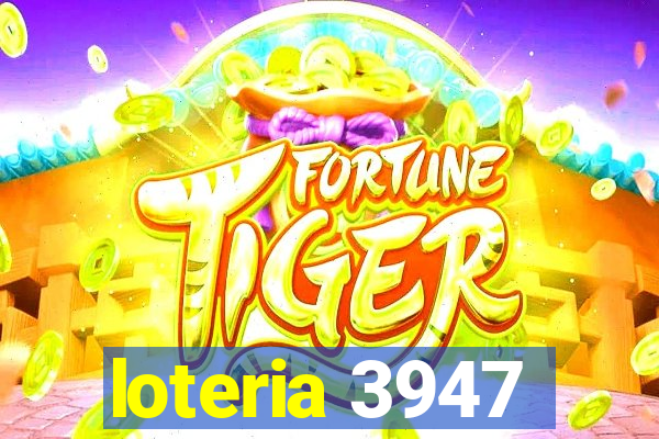 loteria 3947