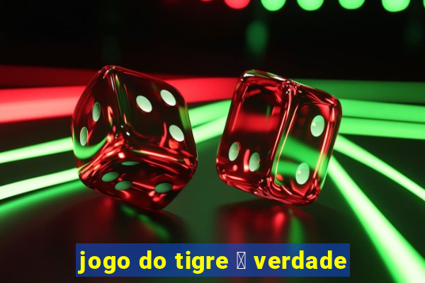 jogo do tigre 茅 verdade