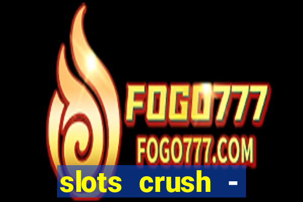 slots crush - casino portugal