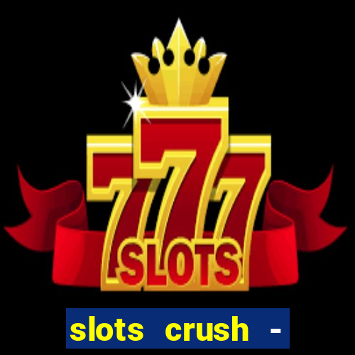 slots crush - casino portugal