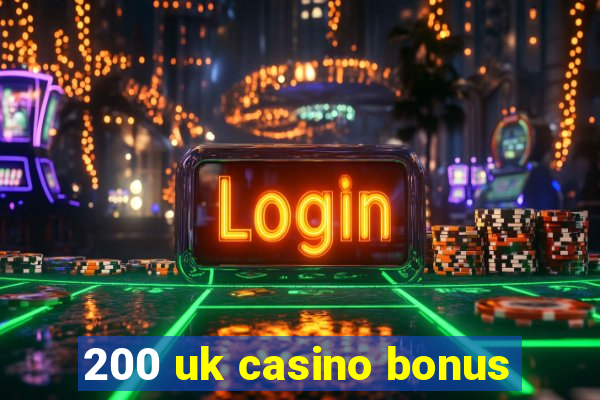 200 uk casino bonus