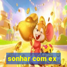 sonhar com ex