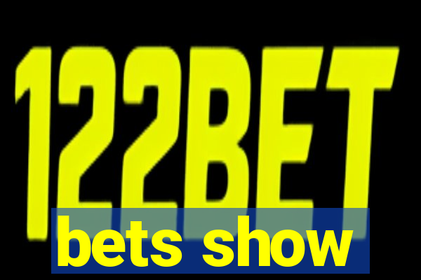 bets show