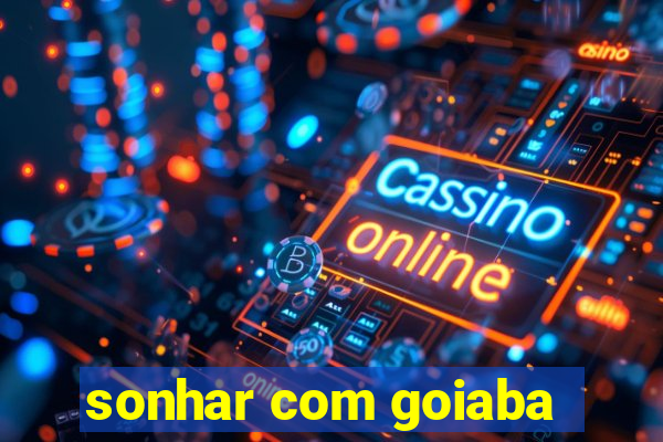 sonhar com goiaba