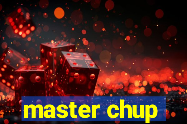 master chup