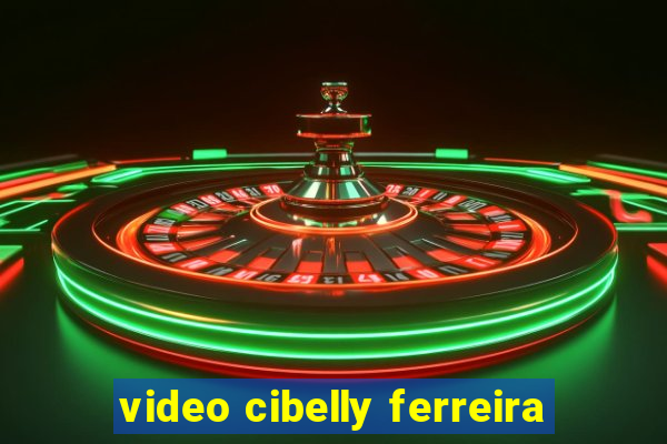 video cibelly ferreira