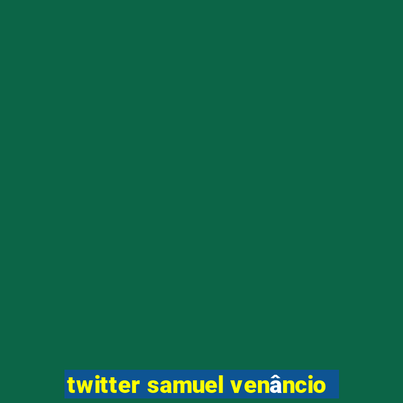 twitter samuel venâncio