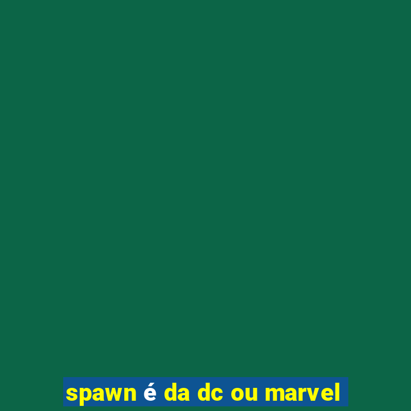 spawn é da dc ou marvel