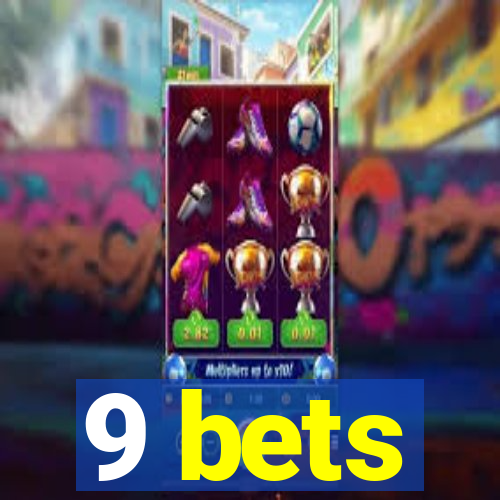 9 bets