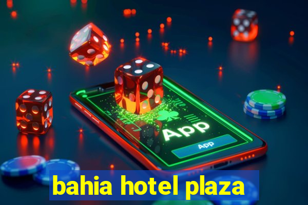 bahia hotel plaza