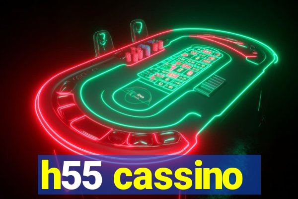 h55 cassino