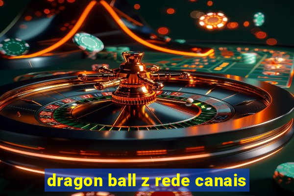 dragon ball z rede canais