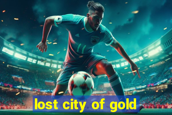 lost city of gold