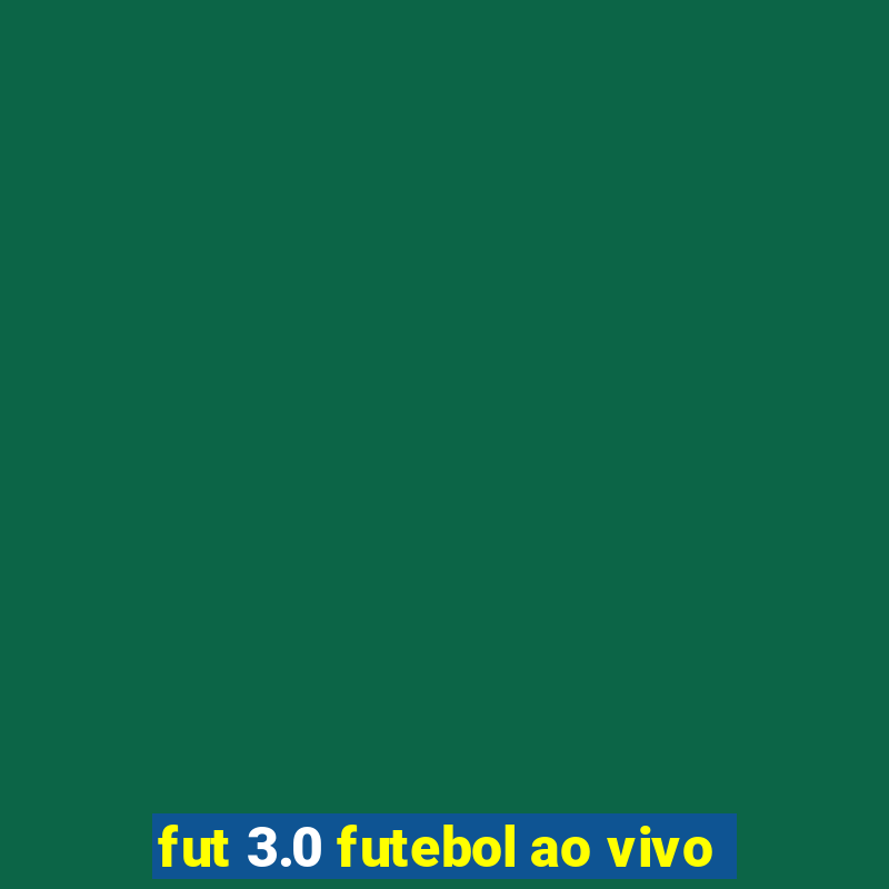 fut 3.0 futebol ao vivo