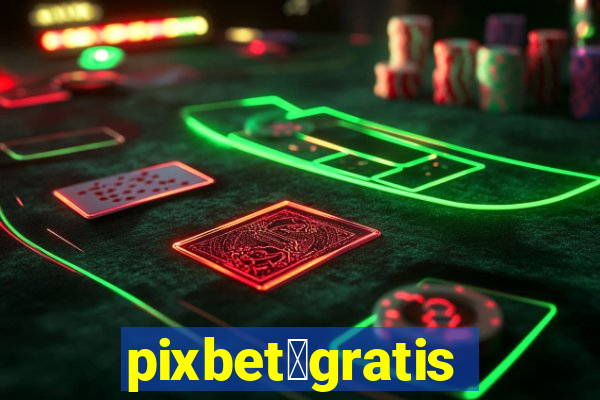 pixbet茅gratis