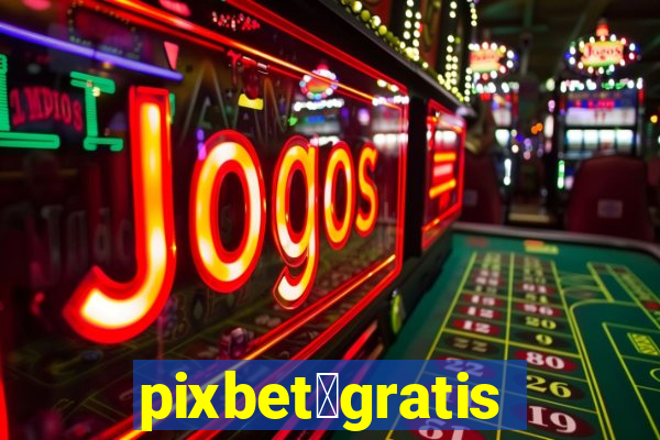 pixbet茅gratis