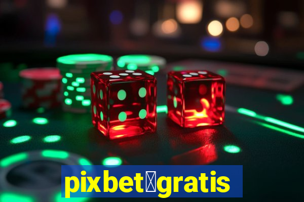 pixbet茅gratis