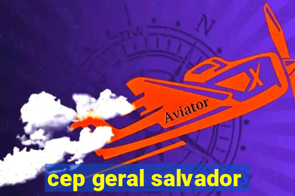 cep geral salvador