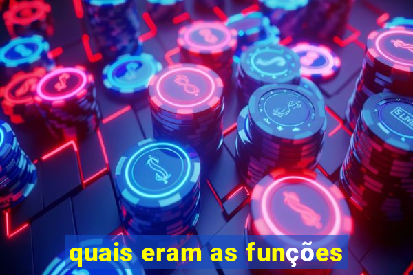 quais eram as funções