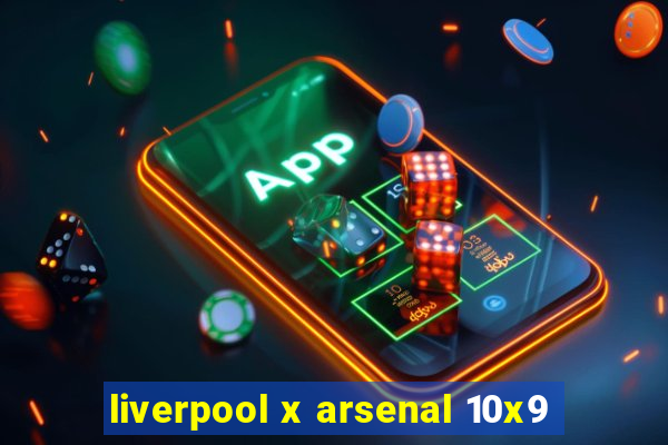 liverpool x arsenal 10x9