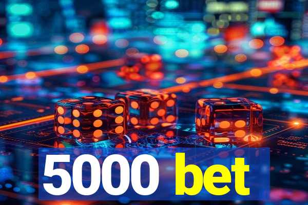 5000 bet