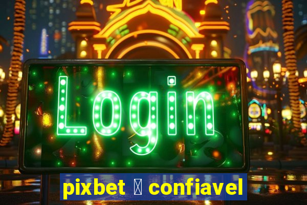 pixbet 茅 confiavel