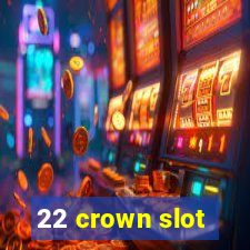 22 crown slot