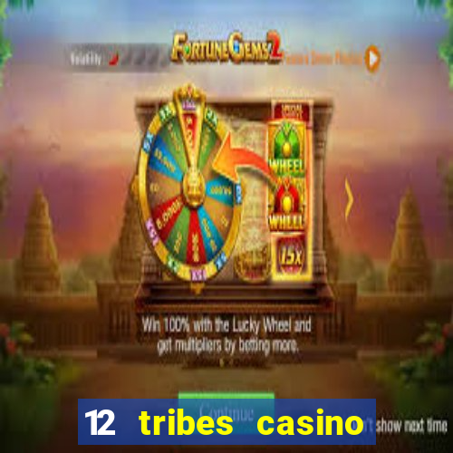 12 tribes casino phone number