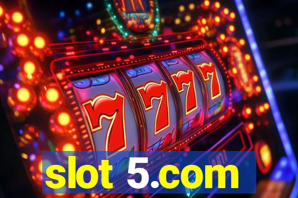 slot 5.com