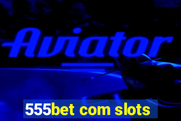 555bet com slots