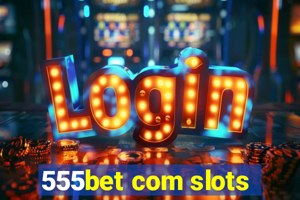 555bet com slots