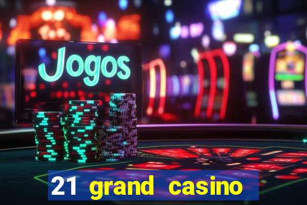 21 grand casino sign in