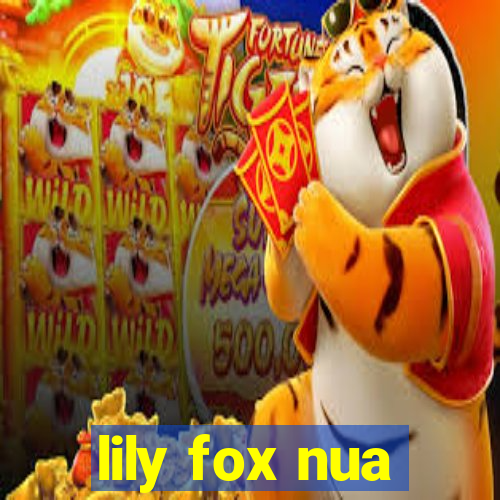 lily fox nua