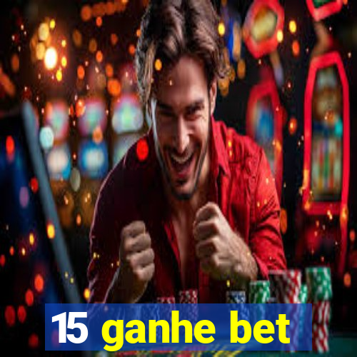 15 ganhe bet