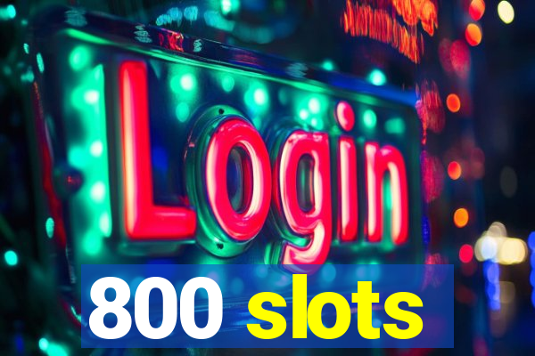 800 slots