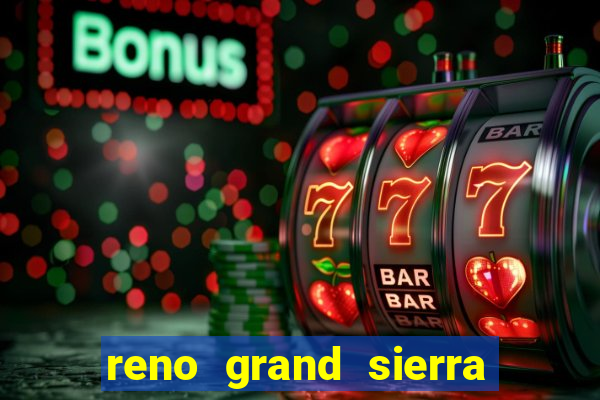 reno grand sierra resort and casino